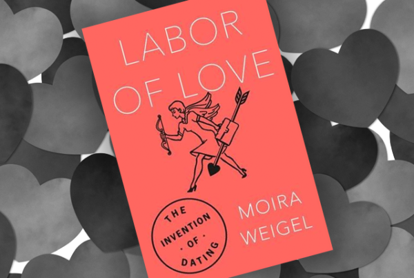 耶魯大學博士 Moira Weigel 著作「Labor of Love: The Invention of Dating」追溯約會在美國的興起與流變。